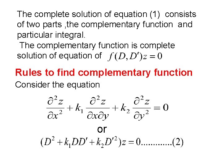 The complete solution of equation (1) consists of two parts , the complementary function