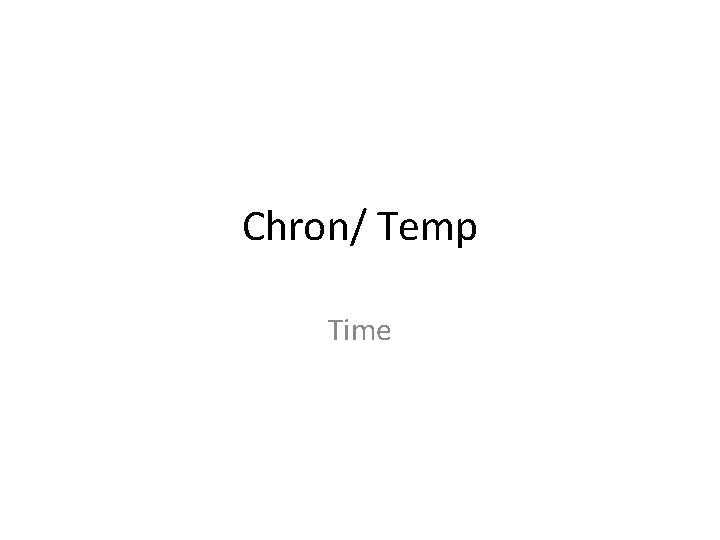 Chron/ Temp Time 
