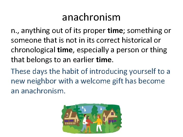 anachronism n. , anything out of its proper time; something or someone that is