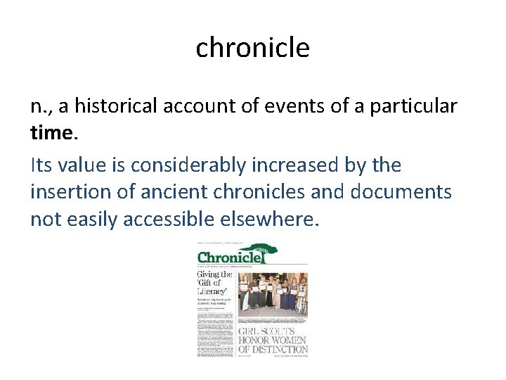 chronicle n. , a historical account of events of a particular time. Its value