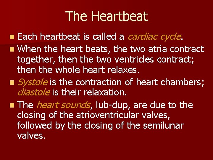 The Heartbeat heartbeat is called a cardiac cycle. n When the heart beats, the