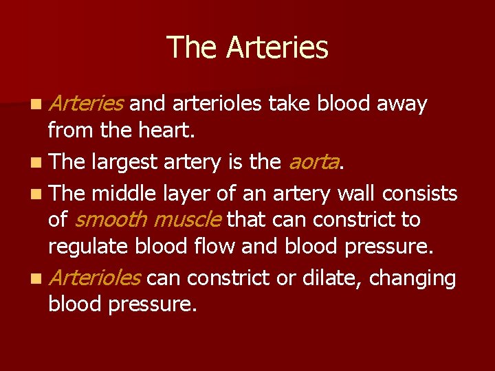 The Arteries n Arteries and arterioles take blood away from the heart. n The