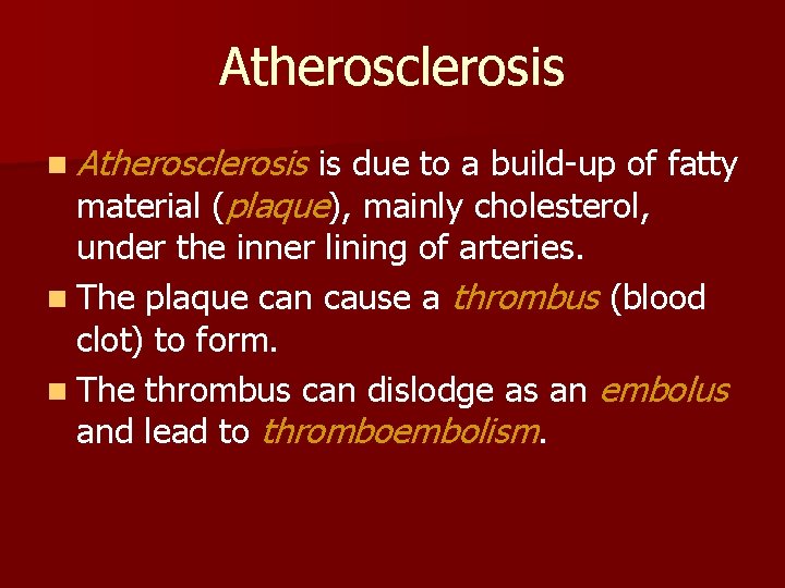 Atherosclerosis n Atherosclerosis is due to a build-up of fatty material (plaque), mainly cholesterol,