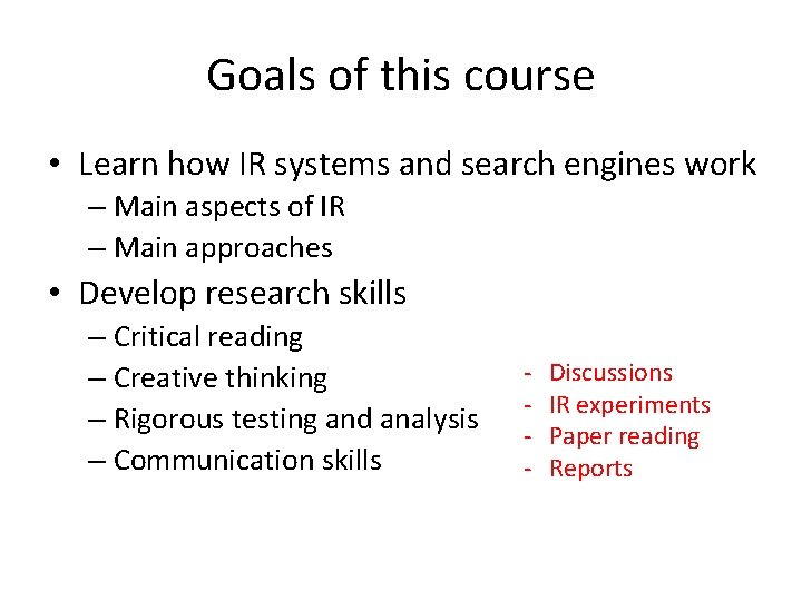 Goals of this course • Learn how IR systems and search engines work –