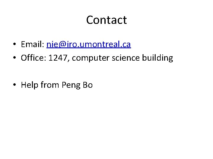 Contact • Email: nie@iro. umontreal. ca • Office: 1247, computer science building • Help