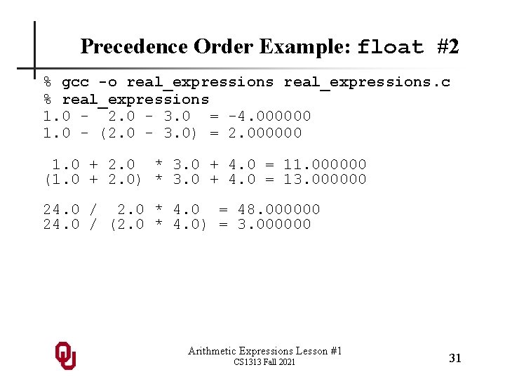 Precedence Order Example: float #2 % gcc -o real_expressions. c % real_expressions 1. 0