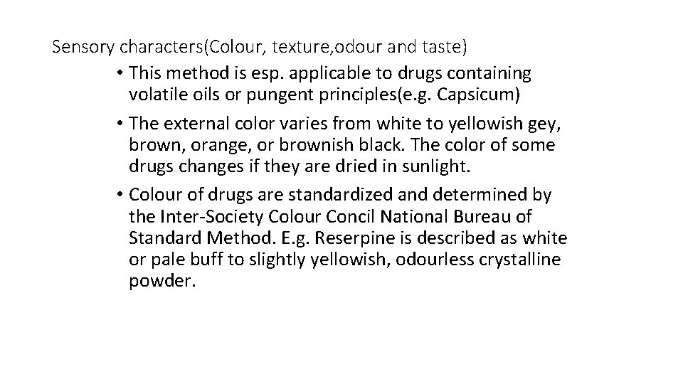 Sensory characters(Colour, texture, odour and taste) • This method is esp. applicable to drugs