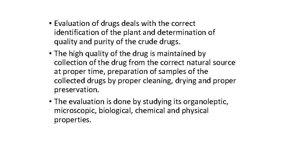 • Evaluation of drugs deals with the correct identification of the plant and