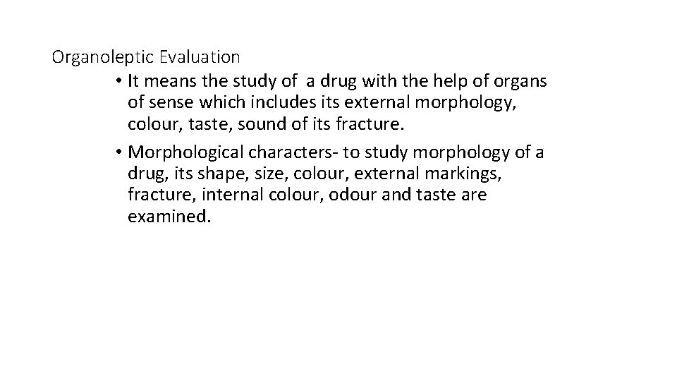 Organoleptic Evaluation • It means the study of a drug with the help of