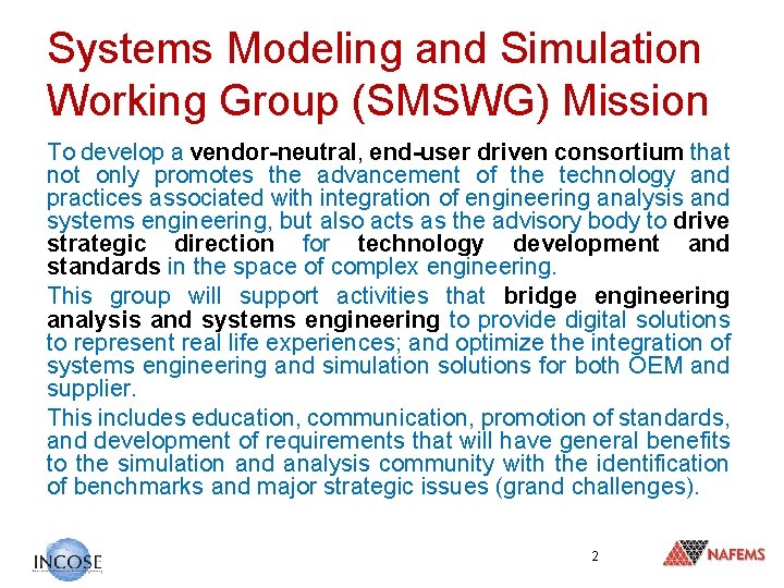 Systems Modeling and Simulation Working Group (SMSWG) Mission To develop a vendor-neutral, end-user driven