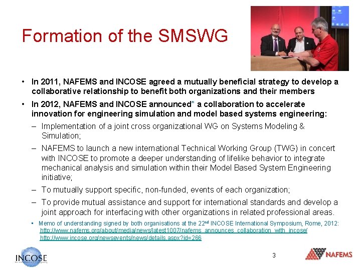 Formation of the SMSWG • In 2011, NAFEMS and INCOSE agreed a mutually beneficial