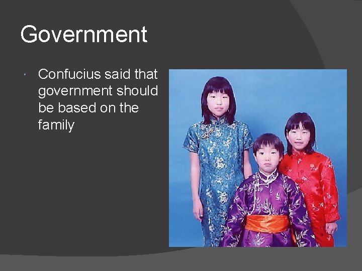 Government Confucius said that government should be based on the family 