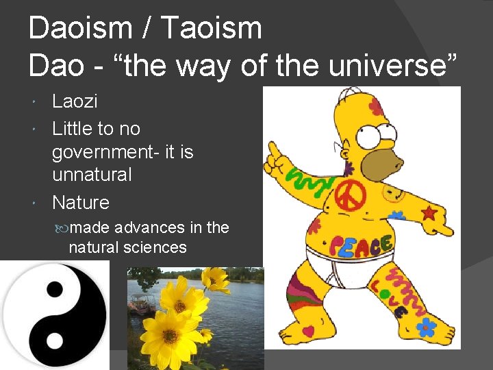 Daoism / Taoism Dao - “the way of the universe” Laozi Little to no