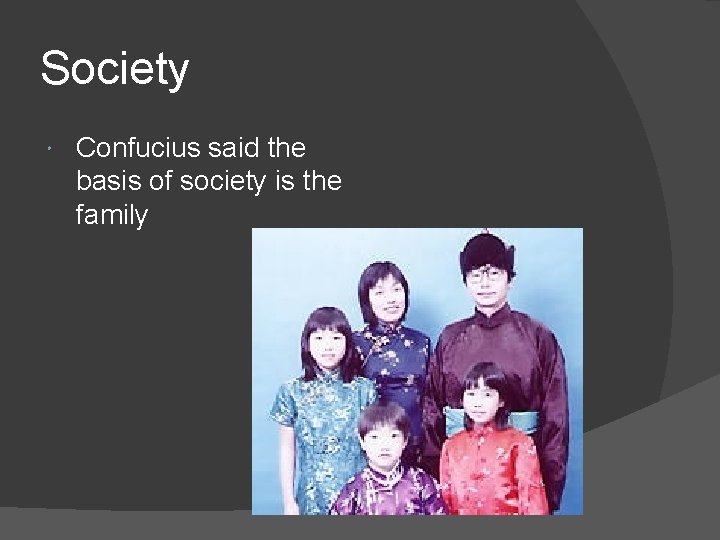 Society Confucius said the basis of society is the family 