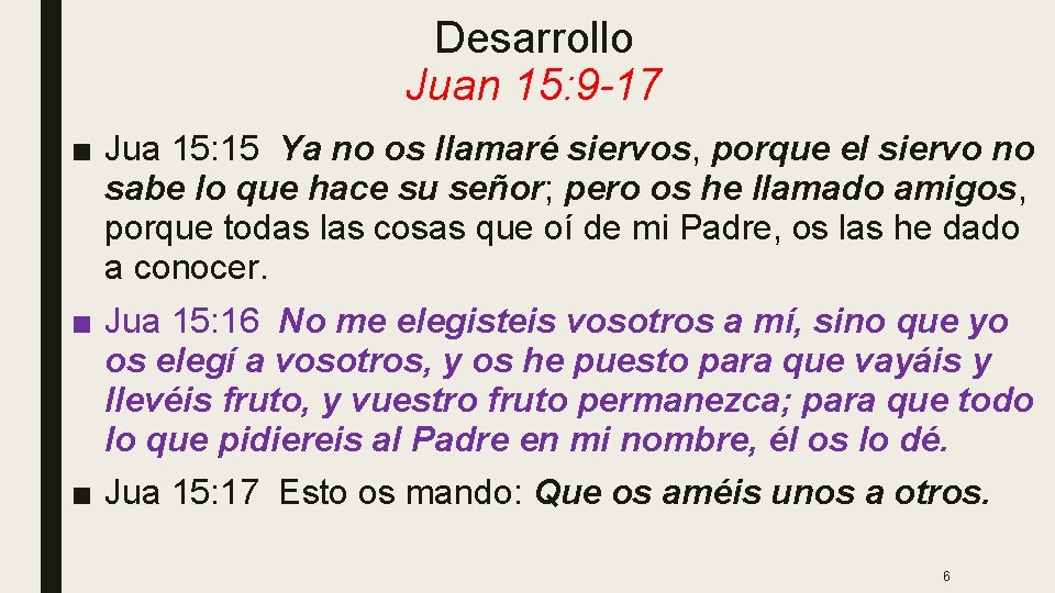 Desarrollo Juan 15: 9 -17 ■ Jua 15: 15 Ya no os llamaré siervos,