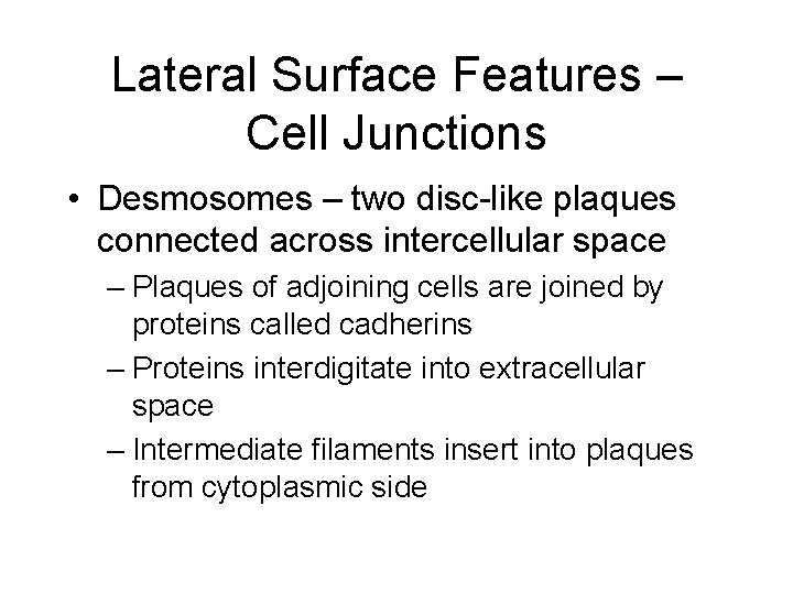 Lateral Surface Features – Cell Junctions • Desmosomes – two disc-like plaques connected across