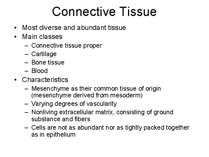 Connective Tissue • Most diverse and abundant tissue • Main classes – – Connective