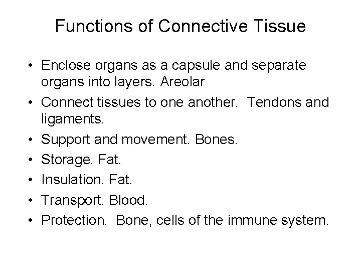 Functions of Connective Tissue • Enclose organs as a capsule and separate organs into