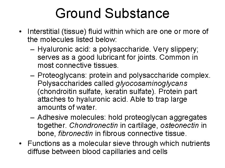 Ground Substance • Interstitial (tissue) fluid within which are one or more of the
