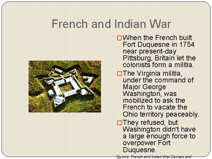 French and Indian War � When the French built Fort Duquesne in 1754 near