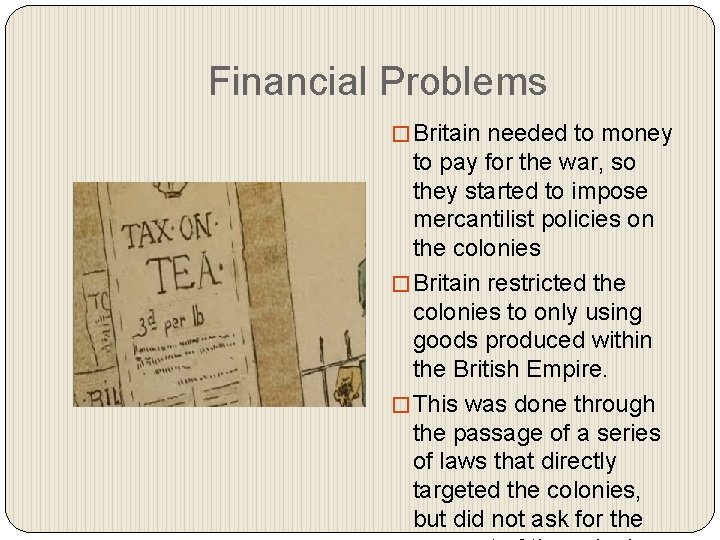 Financial Problems � Britain needed to money to pay for the war, so they