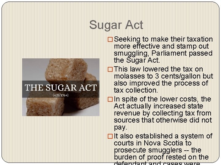 Sugar Act � Seeking to make their taxation more effective and stamp out smuggling,