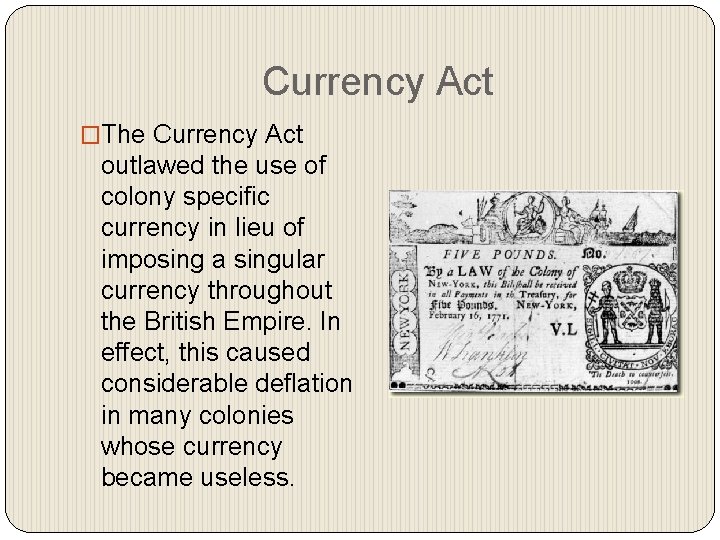 Currency Act �The Currency Act outlawed the use of colony specific currency in lieu