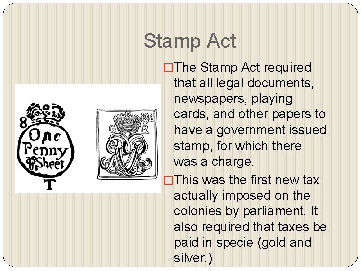 Stamp Act �The Stamp Act required that all legal documents, newspapers, playing cards, and