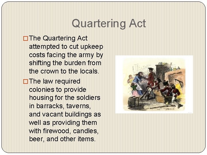 Quartering Act � The Quartering Act attempted to cut upkeep costs facing the army