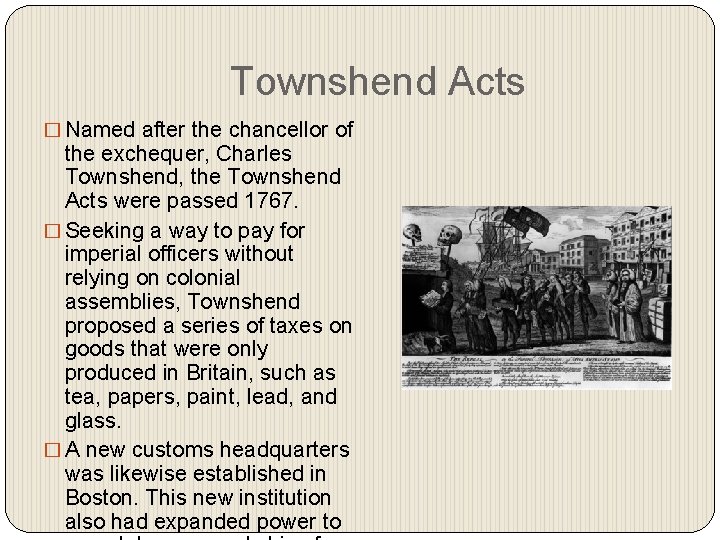 Townshend Acts � Named after the chancellor of the exchequer, Charles Townshend, the Townshend