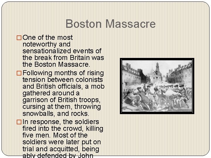 Boston Massacre � One of the most noteworthy and sensationalized events of the break