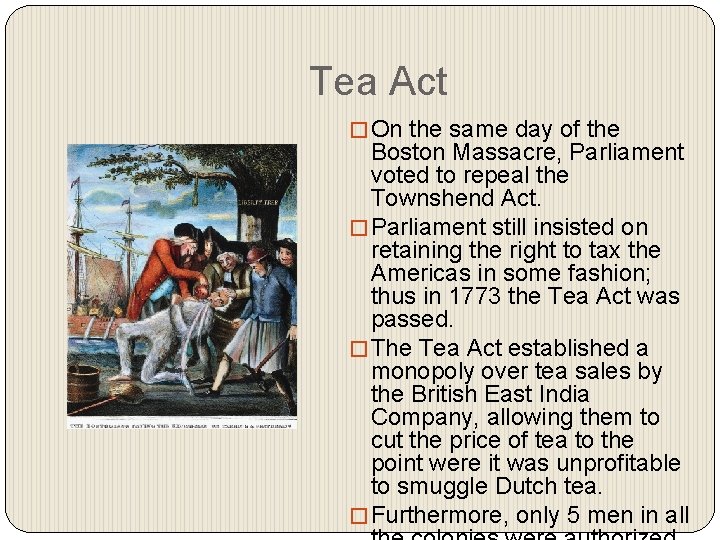 Tea Act � On the same day of the Boston Massacre, Parliament voted to