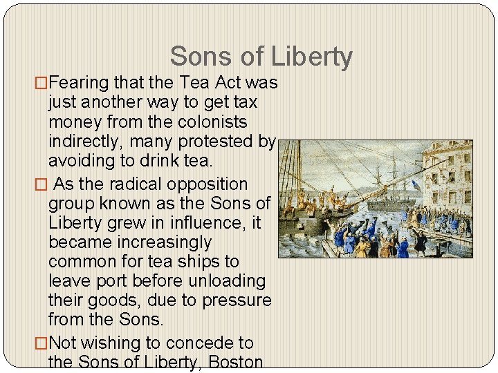 Sons of Liberty �Fearing that the Tea Act was just another way to get