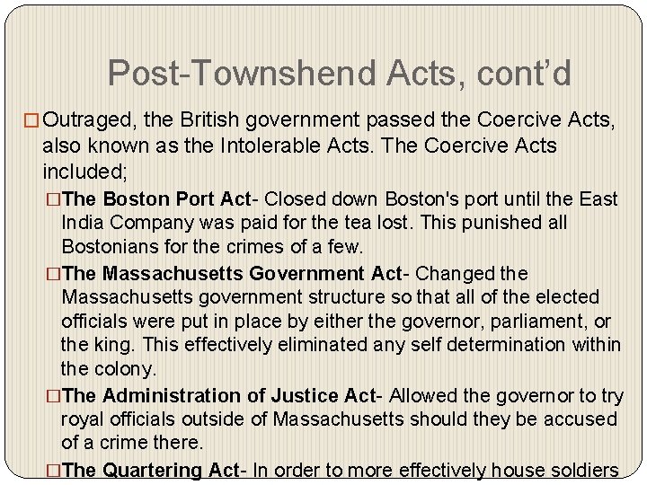 Post-Townshend Acts, cont’d � Outraged, the British government passed the Coercive Acts, also known