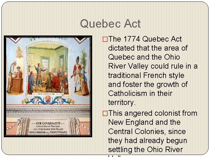 Quebec Act �The 1774 Quebec Act dictated that the area of Quebec and the