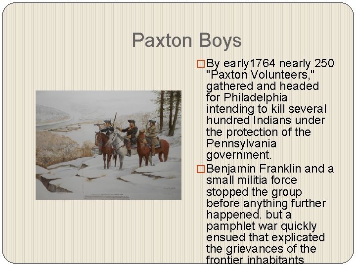 Paxton Boys � By early 1764 nearly 250 "Paxton Volunteers, " gathered and headed