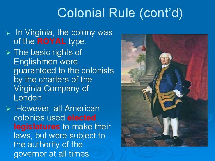 Colonial Rule (cont’d) In Virginia, the colony was of the ROYAL type. Ø The