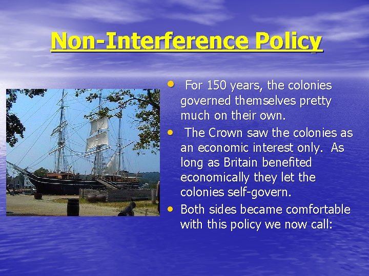 Non-Interference Policy • • • For 150 years, the colonies governed themselves pretty much