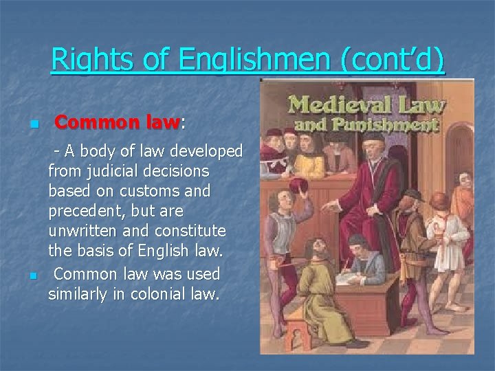 Rights of Englishmen (cont’d) n n Common law: - A body of law developed