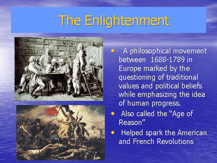 The Enlightenment • A philosophical movement • • between 1688 -1789 in Europe marked