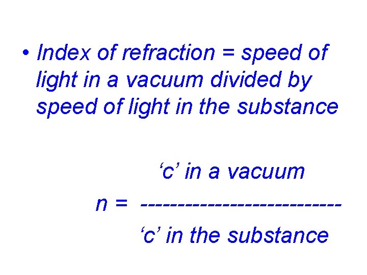  • Index of refraction = speed of light in a vacuum divided by