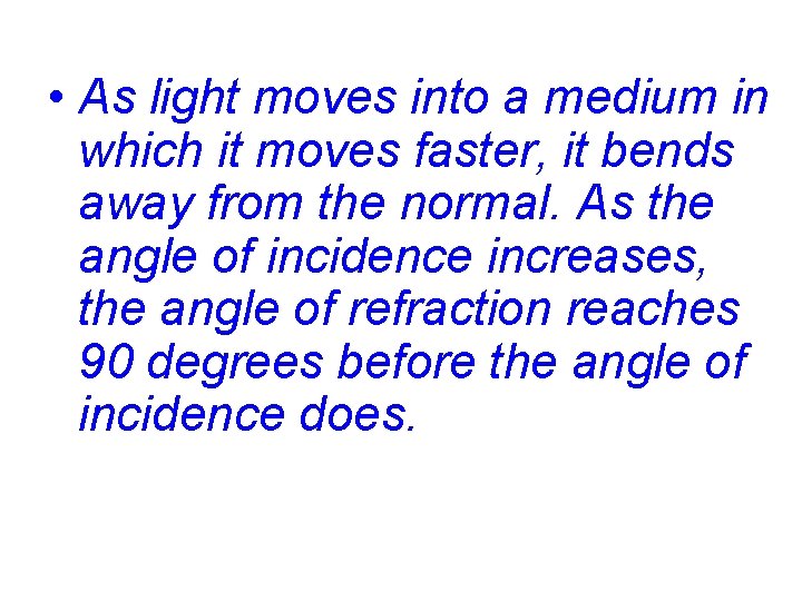  • As light moves into a medium in which it moves faster, it