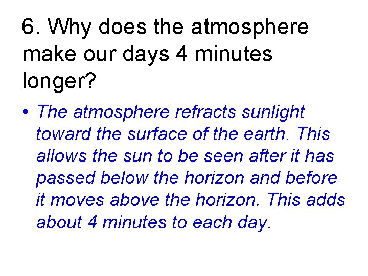 6. Why does the atmosphere make our days 4 minutes longer? • The atmosphere