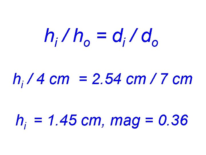 h i / ho = di / do hi / 4 cm = 2.