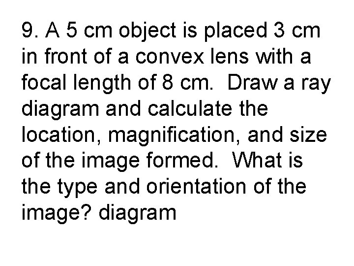 9. A 5 cm object is placed 3 cm in front of a convex