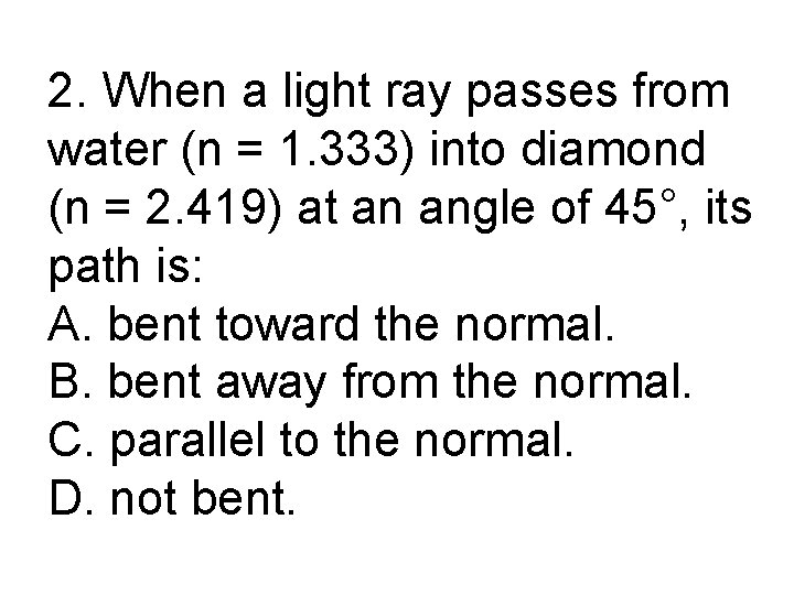 2. When a light ray passes from water (n = 1. 333) into diamond