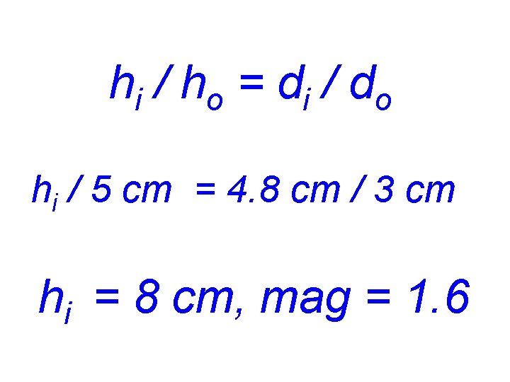 h i / ho = di / do hi / 5 cm = 4.