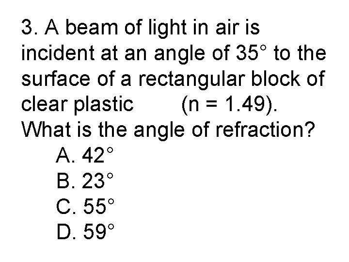 3. A beam of light in air is incident at an angle of 35°