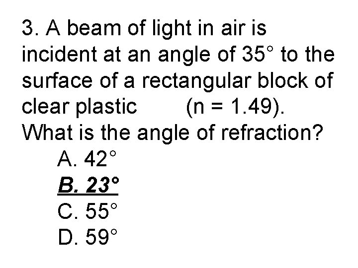 3. A beam of light in air is incident at an angle of 35°