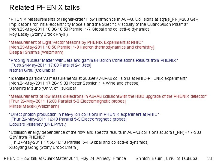 Related PHENIX talks “PHENIX Measurements of Higher-order Flow Harmonics in Au+Au Collisions at sqrt(s_NN)=200